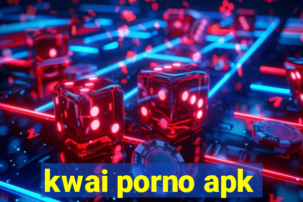 kwai porno apk